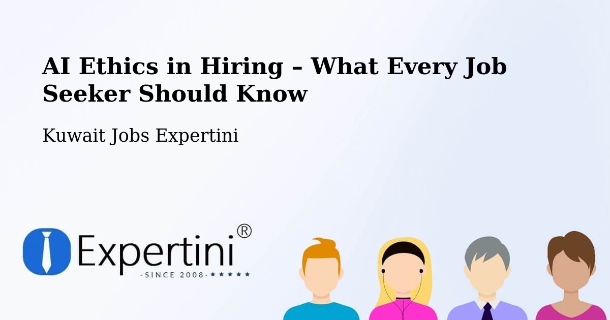 AI Ethics in Recruitment & Hiring – Al Faḩāḩīl - Al Faḩāḩīl, Kuwait Jobs Expertini