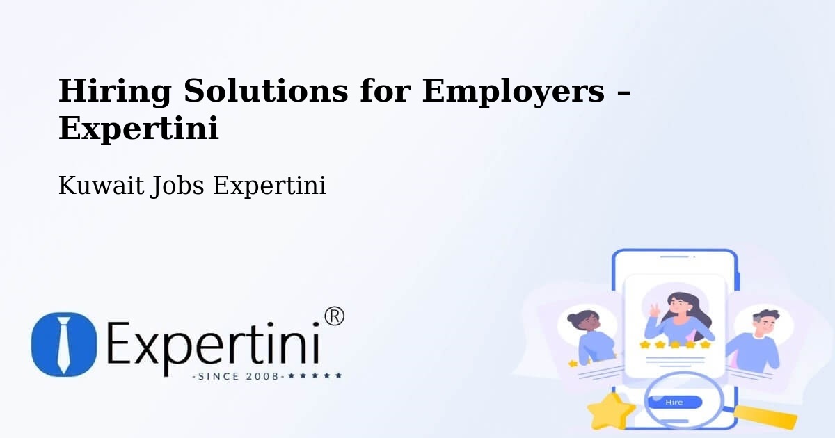 Hiring Solutions for Employers in Al Faḩāḩīl - Al Faḩāḩīl, Kuwait Jobs Expertini